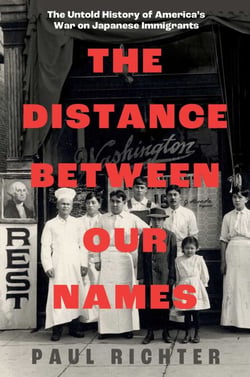 The Distance Between Our Names - The Untold History of America's War on Japanese Immigrants