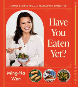 Have You Eaten Yet? - Family Recipes from a Restaurant Daughter (A Cookbook)
