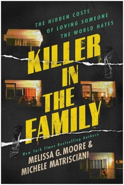 Killer in the Family - The Hidden Costs of Loving Someone the World Hates