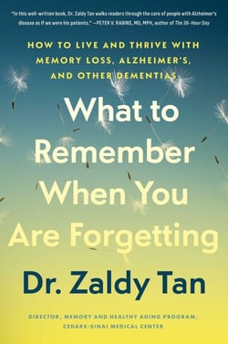 What to Remember When You Are Forgetting - How to Live and Thrive with Memory Loss, Alzheimer's, and Other Dementias