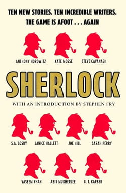 Sherlock - Short Story Anthology: Ten new cases. Ten master storytellers. One immortal detective.