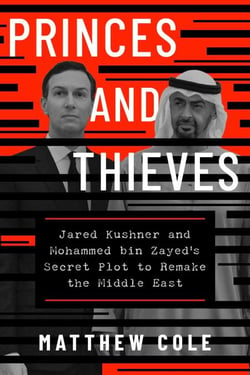 Princes and Thieves - Jared Kushner and Mohammed bin Zayed's secret plot to remake the Middle East