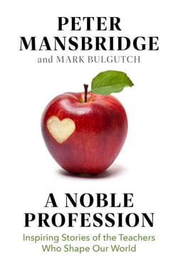 A Noble Profession - Inspiring Stories of the Teachers Who Shape Our World