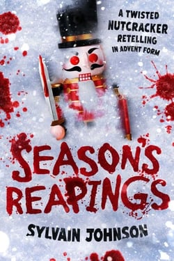 Season's Reapings - A Twisted Nutcracker Retelling in Advent Form