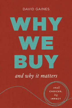 Why We Buy and Why It Matters - Small Choices, Big Impact