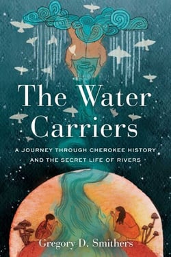 The Water Carriers - A Journey Through Cherokee History and the Secret Life of Rivers
