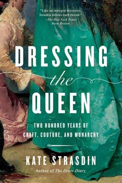 Dressing the Queen - Two Hundred Years of Craft, Couture, and Monarchy
