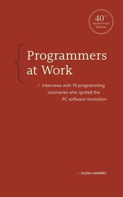 Programmers at Work - Interviews with 19 programming visionaries who ignited the PC software revolution
