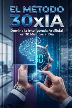 el metodo 30xIA domina la inteligencia artificial en 30 minutos al día