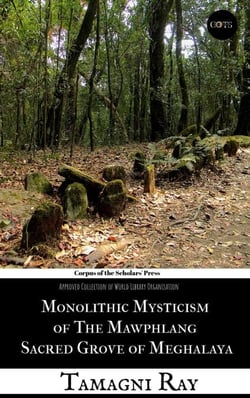 Monolithic Mysticism of the Mawphlang Sacred Grove of Meghalaya - Ethno Files: The Human Mosaic By COTS