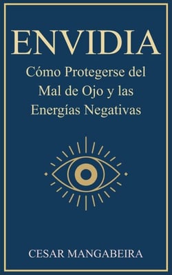 ENVIDIA: Cómo Protegerse del Mal de Ojo y las Energías Negativas