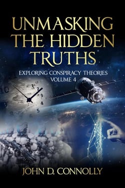 Unmasking the Hidden Truths: Exploring Conspiracy Theories Volume 4 - Unmasking the Hidden Truths, #4