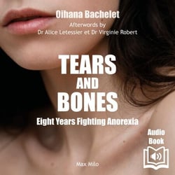 Tears and Bones - Eight Years Fighting Anorexia - Eight Years Fighting Anorexia