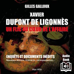 Xavier Dupont de Ligonnès - Un flic au coeur de l'affaire - Un flic au coeur de l'affaire