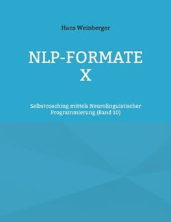 NLP-Formate X - Selbstcoaching mittels Neurolinguistischer Programmierung (Band 5)