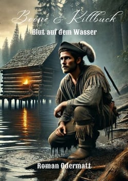 Boone &amp; Killbuck - Blut auf dem Wasser - Ein historischer Frontierroman über Verrat, Mut und die Anfänge einer Freundschaft