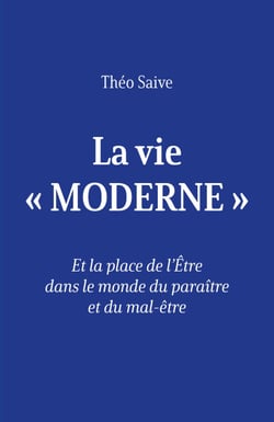 La vie « moderne » - Et la place de l’Être dans le monde du paraître et du mal-être