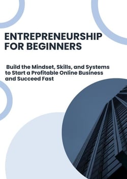 Entrepreneurship for Beginners: Build the Mindset, Skills, and Systems to Start a Profitable Online Business and Succeed Fast - The Online Business Success Series, #2