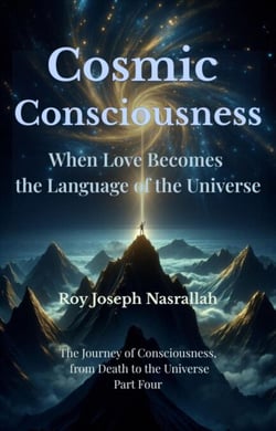 Cosmic Consciousness When Love Becomes the Language of the Universe - Le Voyage de la Conscience, de la mort vers l’univers, #4