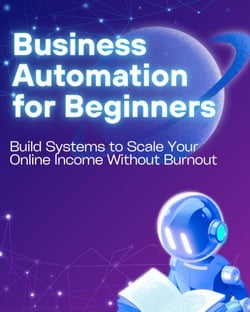 Business Automation for Beginners: Build Systems to Scale Your Online Income Without Burnout - The Online Business Success Series, #7