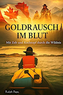 Goldrausch im Blut. Eine Reiseerzählung