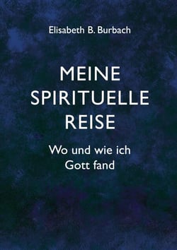Meine spirituelle Reise - Wo und wie ich Gott fand