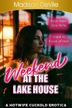 Weekend at The Lake House - A Hotwife Cuckold Erotica