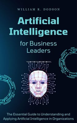 Artificial Intelligence for Business Leaders: The Essential Guide to Understanding and Applying AI in Organizations