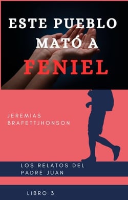 ESTE PUEBLO MATO A FENIEL - LOS RELATOS DEL PADRE JUAN, #3
