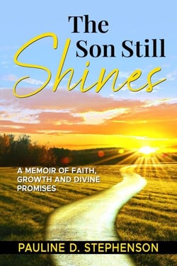 The Son Still Shines: A Memoir of Faith, Growth and Divine Promises