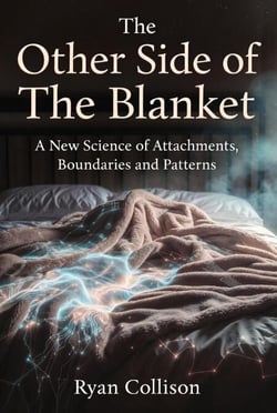 The Other Side of The Blanket - A New Science of Attachment, Boundaries and Patterns