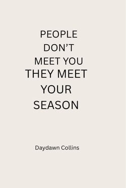 People Don’t Meet You — They Meet Your Season