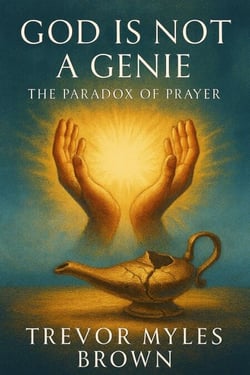 God Is Not a Genie: The Paradox of Prayer
