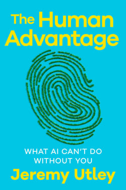 The Human Advantage - What AI Can't Do Without You