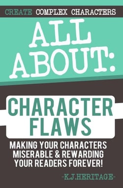 All About Character Flaws: Making Your Characters Miserable &amp; Rewarding Your Readers Forever! - Writing Craft Essentials, #3