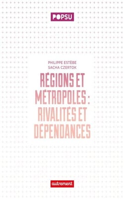 Régions et métropoles. Rivalités et dépendances