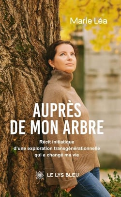 Auprès de mon arbre - Récit initiatique d’une exploration transgénérationnelle qui a changé ma vie