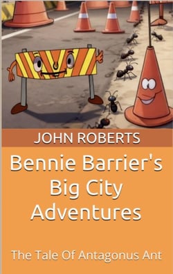 Bennie Barrier’s Big City Adventures; The Tale Of Antagonus Ant - Bennie Barrier's Big City Adventures