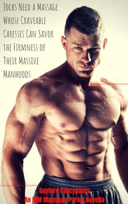 Jocks Need a Massage Whose Craveable Caresses Can Savor the Firmness of Their Massive Manhoods: An MM Massage-Parlor Novella