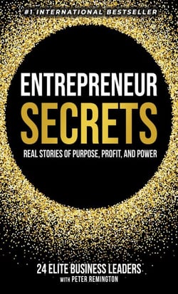 Entrepreneur Secrets: Real Stories of Purpose, Profit, and Power