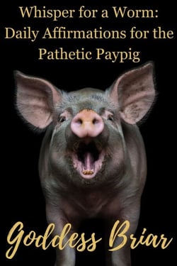 Whispers for a Worm: Daily Affirmations for the Pathetic Paypig - you suck so hard, #4