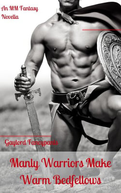 Manly Warriors Make Warm Bedfellows: An MM Fantasy Novella