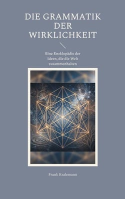 Die Grammatik der Wirklichkeit - Eine Enzklopädie der Ideen, die die Welt zusammenhalten