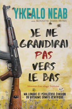 Je ne grandirai pas vers le bas: memoires d'un réfugié Érythréen - Rêves de Liberté