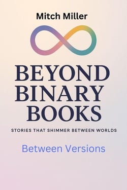 Between Versions - Beyond Binary Books, #33
