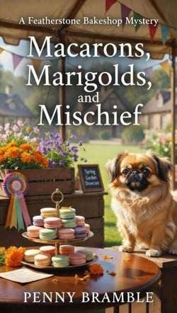 Macarons, Marigolds, and Mischief - Featherstone Bakeshop Mysteries