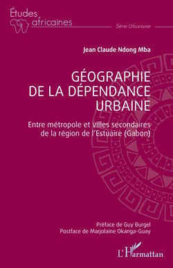 Géographie de la dépendance urbaine - Entre métropole et villes secondaires  de la région de l’Estuaire (Gabon)