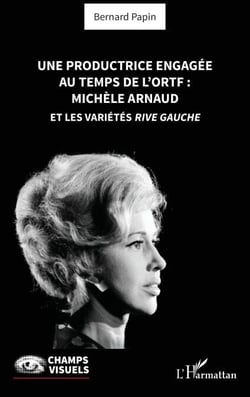 Une productrice engagée au temps de l' ORTF : Michèle Arnaud et les Variétés rive gauche