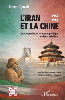 L’Iran et la Chine - 1949-1989  Une approche historique et politique de leurs relations