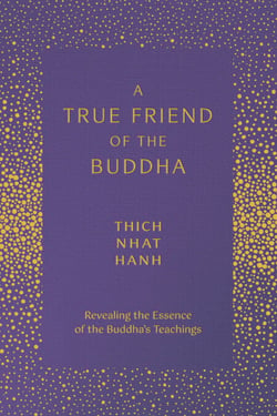A True Friend of the Buddha - Revealing the Essence of the Buddha's Teachings
